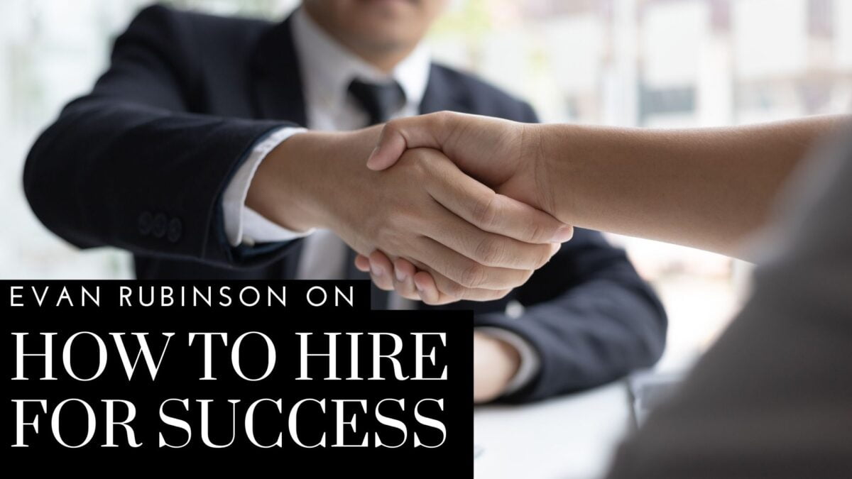 Business Mogul Evan Rubinson on How To Hire for Success